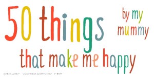 50 Things that make my mummy happy